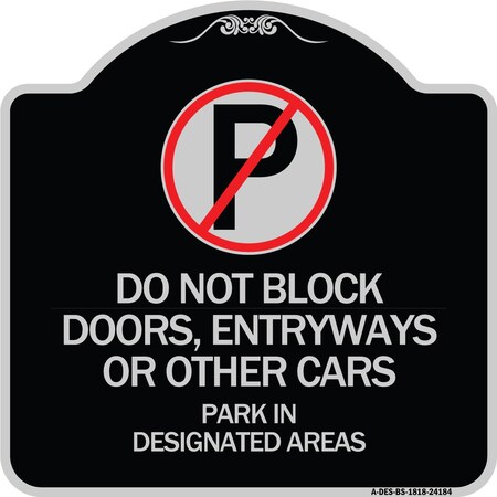 Signmission Do Not Block Doors Enter Ways or Other Cars Park in Designated Areas with No Parking, BS-1818-24184 A-DES-BS-1818-24184